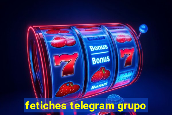 fetiches telegram grupo